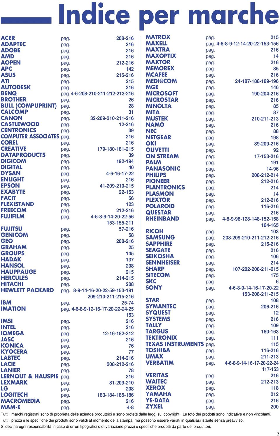 216 CREATIVE pag. 179-180-181-215 DATAPRODUCTS pag. 39 DIGICOM pag. 192-194 DIGITAL pag. 40 DYSAN pag. 4-6-16-17-22 ENLIGHT pag. 216 EPSON pag. 41-209-210-215 EXABYTE pag. 22-153 FACIT pag.