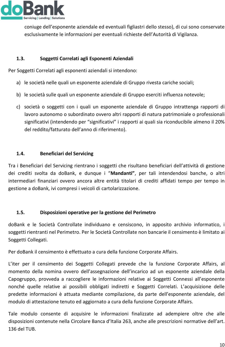 società sulle quali un esponente aziendale di Gruppo eserciti influenza notevole; c) società o soggetti con i quali un esponente aziendale di Gruppo intrattenga rapporti di lavoro autonomo o