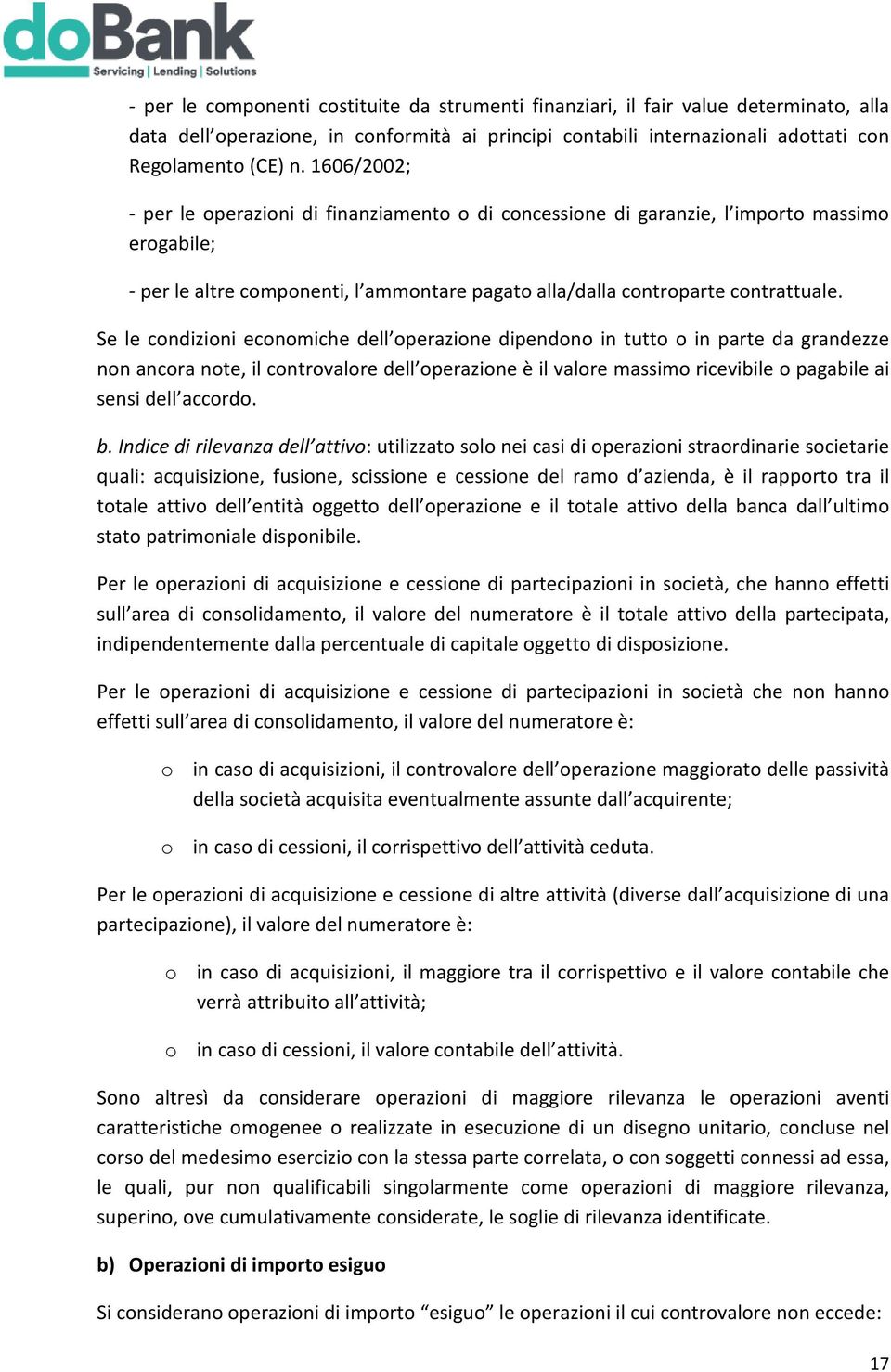 Se le condizioni economiche dell operazione dipendono in tutto o in parte da grandezze non ancora note, il controvalore dell operazione è il valore massimo ricevibile o pagabile ai sensi dell accordo.