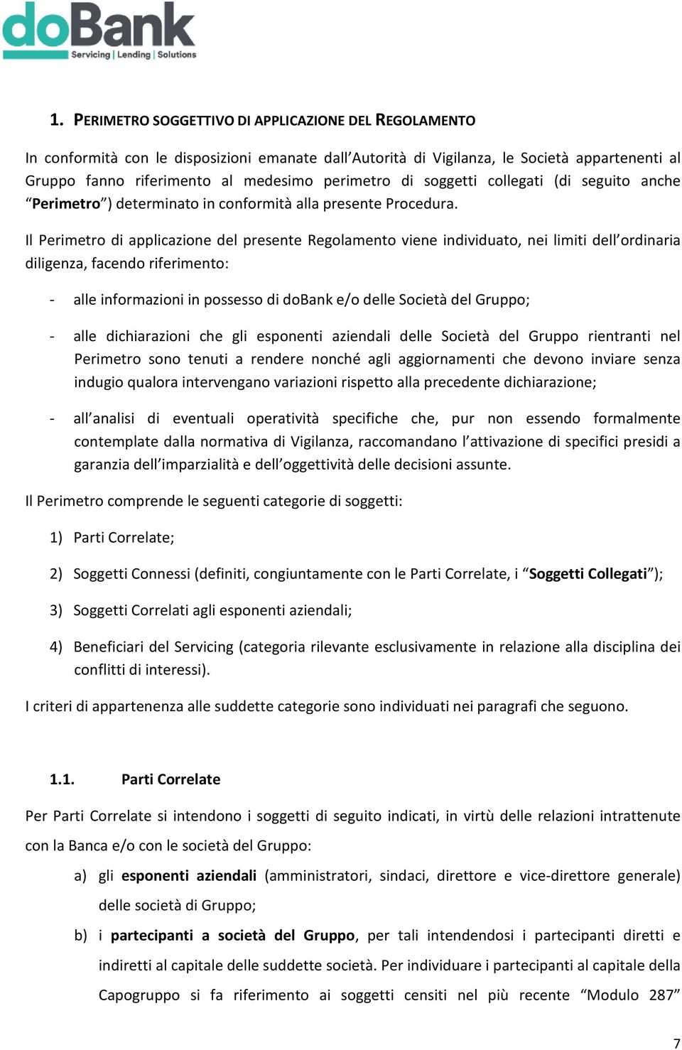 Il Perimetro di applicazione del presente Regolamento viene individuato, nei limiti dell ordinaria diligenza, facendo riferimento: - alle informazioni in possesso di dobank e/o delle Società del