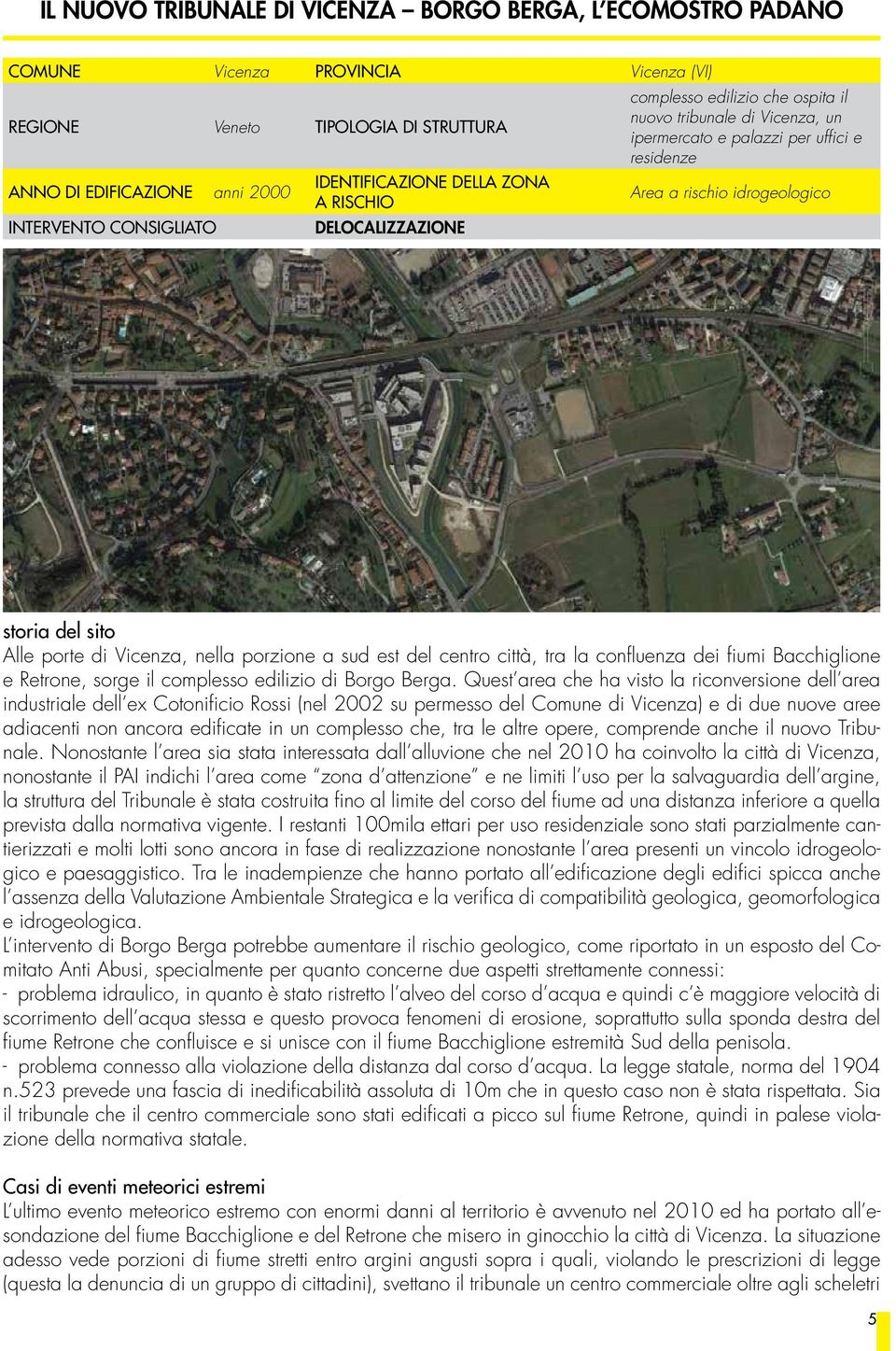 del sito Alle porte di Vicenza, nella porzione a sud est del centro città, tra la confluenza dei fiumi Bacchiglione e Retrone, sorge il complesso edilizio di Borgo Berga.