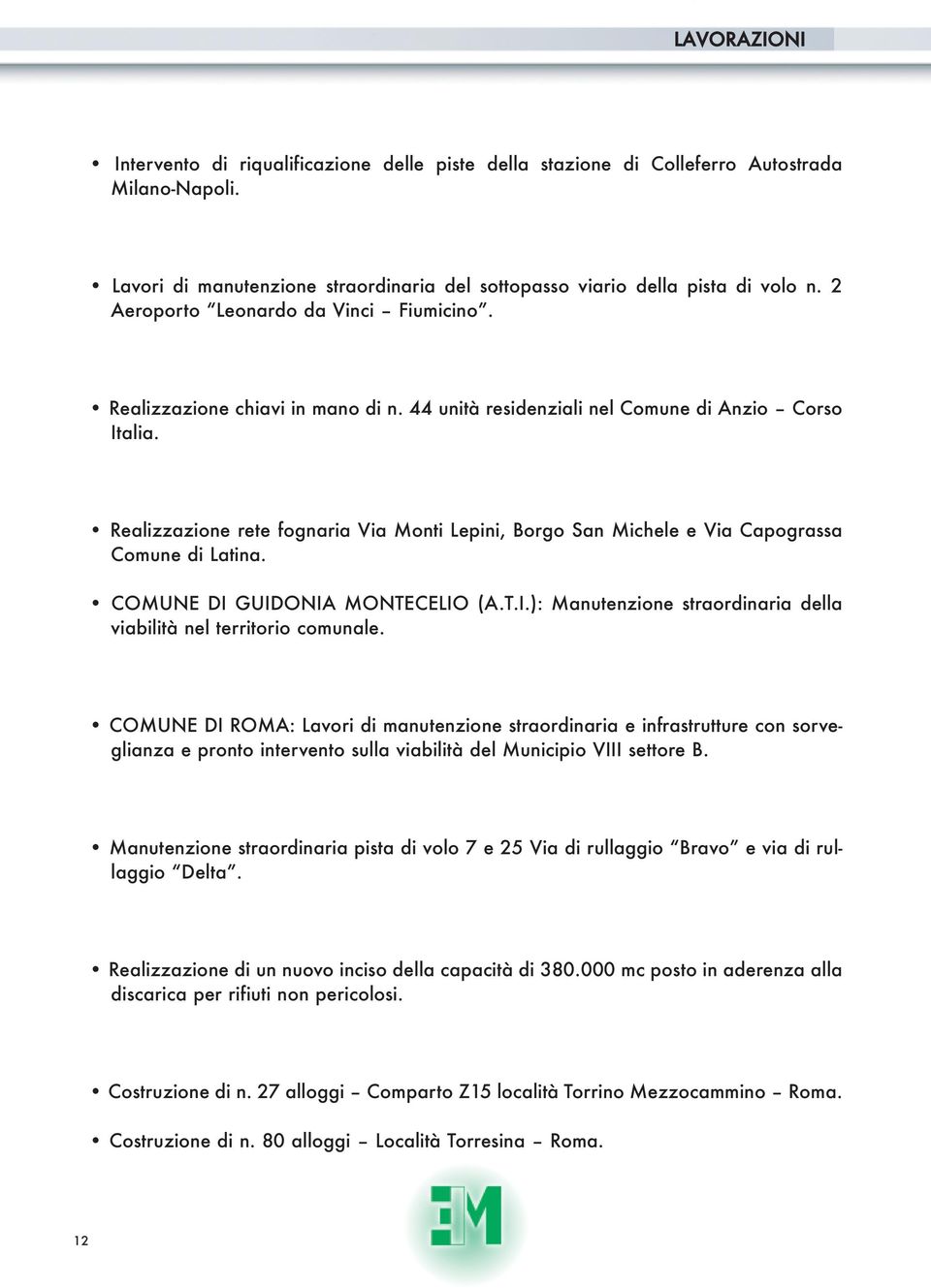 Realizzazione rete fognaria Via Monti Lepini, Borgo San Michele e Via Capograssa Comune di Latina. COMUNE DI GUIDONIA MONTECELIO (A.T.I.): Manutenzione straordinaria della viabilità nel territorio comunale.