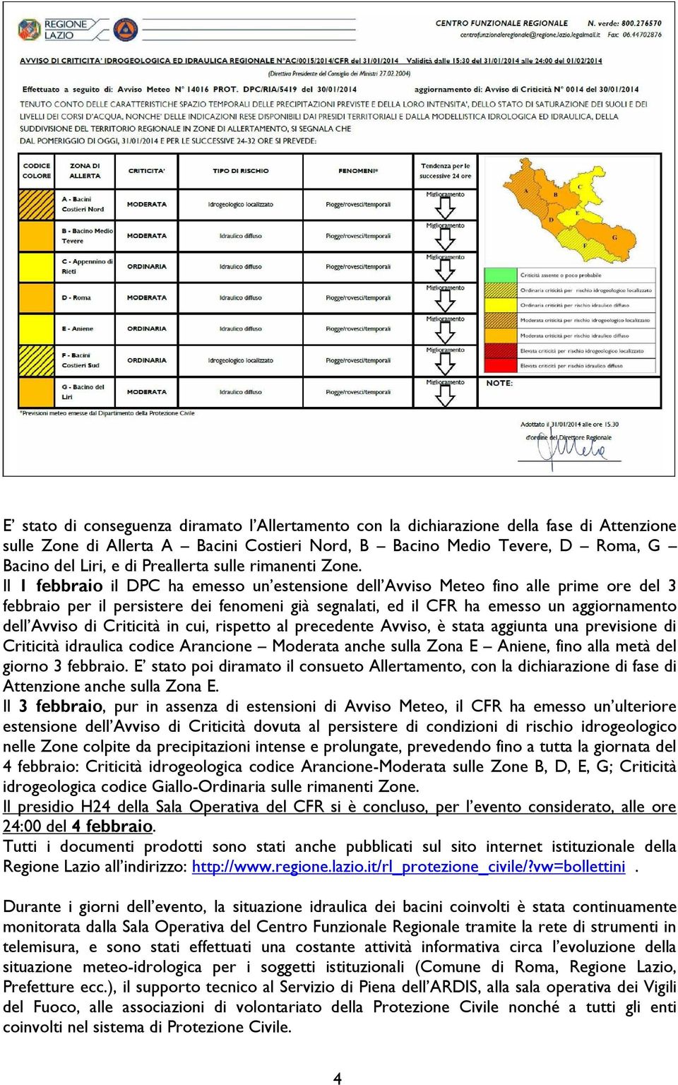 Il 1 febbraio il DPC ha emesso un estensione dell Avviso Meteo fino alle prime ore del 3 febbraio per il persistere dei fenomeni già segnalati, ed il CFR ha emesso un aggiornamento dell Avviso di