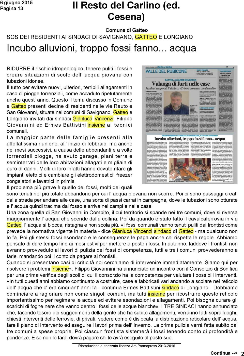 Il tutto per evitare nuovi, ulteriori, terribili allagamenti in caso di piogge torrenziali, come accaduto ripetutamente anche quest' anno.