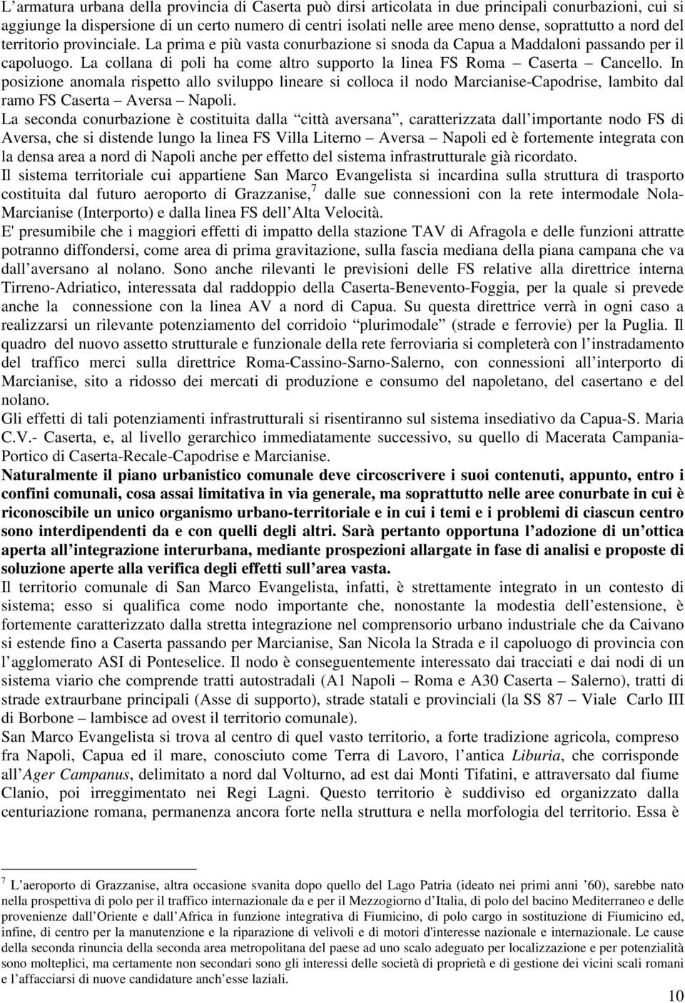 La collana di poli ha come altro supporto la linea FS Roma Caserta Cancello.