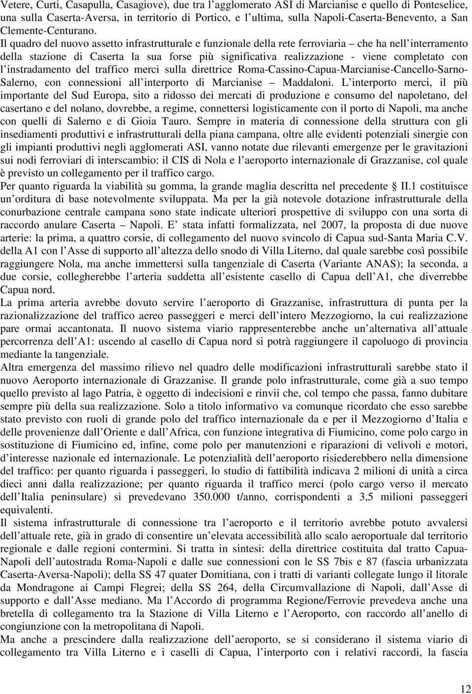 Il quadro del nuovo assetto infrastrutturale e funzionale della rete ferroviaria che ha nell interramento della stazione di Caserta la sua forse più significativa realizzazione - viene completato con