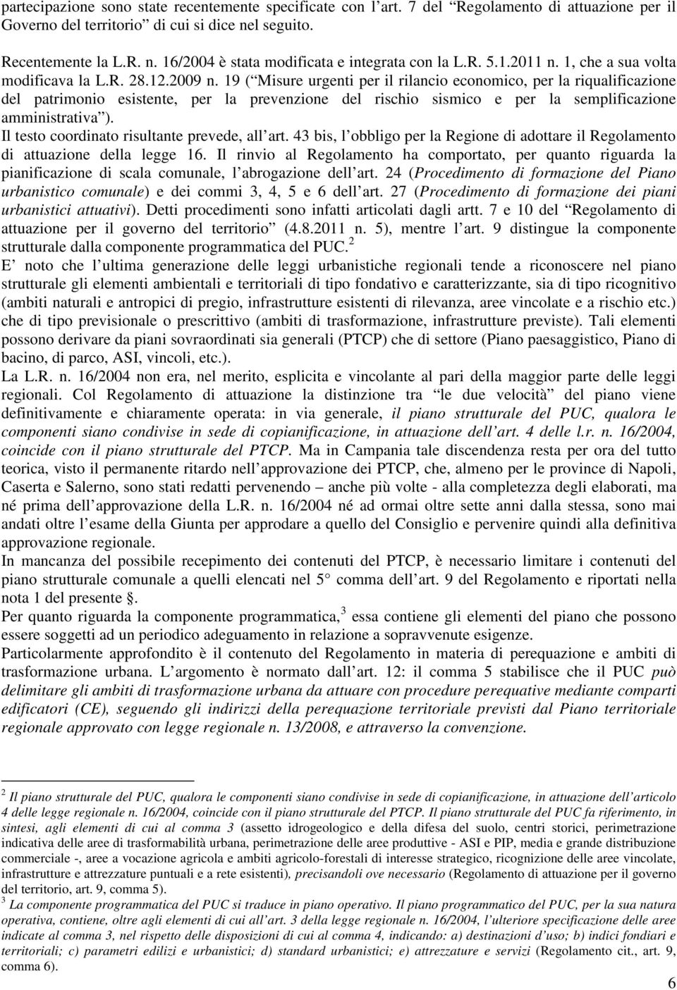 19 ( Misure urgenti per il rilancio economico, per la riqualificazione del patrimonio esistente, per la prevenzione del rischio sismico e per la semplificazione amministrativa ).