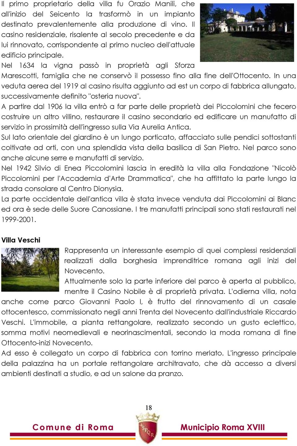 Nel 1634 la vigna passò in proprietà agli Sforza Marescotti, famiglia che ne conservò il possesso fino alla fine dell'ottocento.