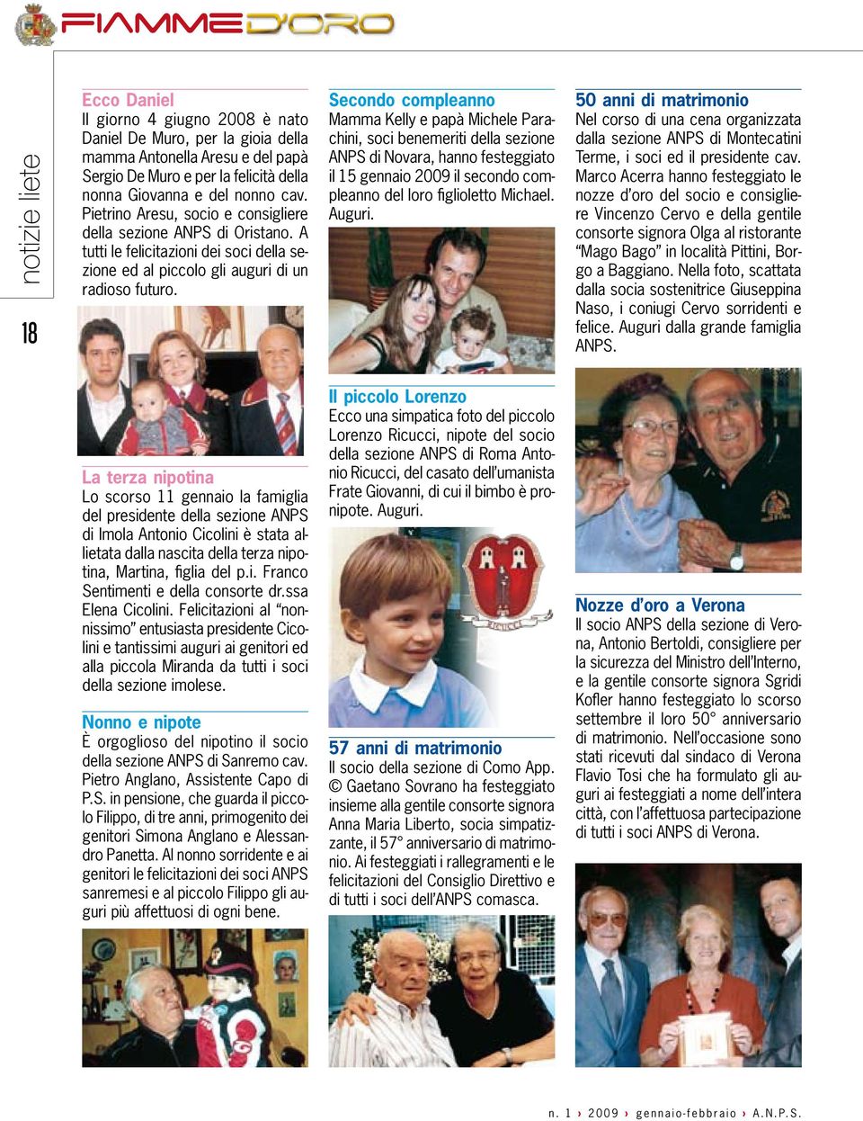 Secondo compleanno Mamma Kelly e papà Michele Parachini, soci benemeriti della sezione ANPS di Novara, hanno festeggiato il 15 gennaio 2009 il secondo compleanno del loro figlioletto Michael. Auguri.