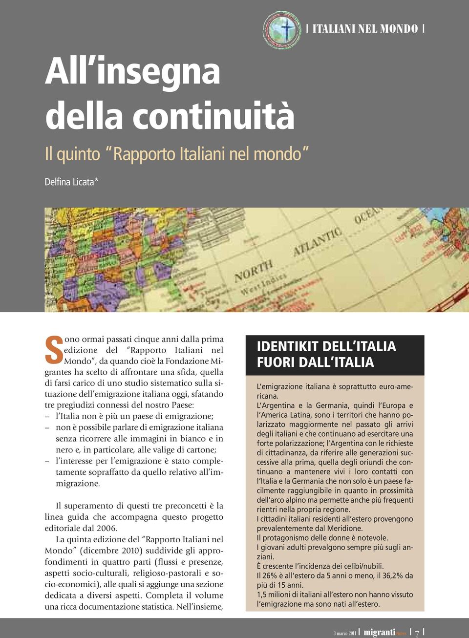 sistematico sulla situazione dell emigrazione italiana oggi, sfatando tre pregiudizi connessi del nostro Paese: l Italia non è più un paese di emigrazione; non è possibile parlare di emigrazione