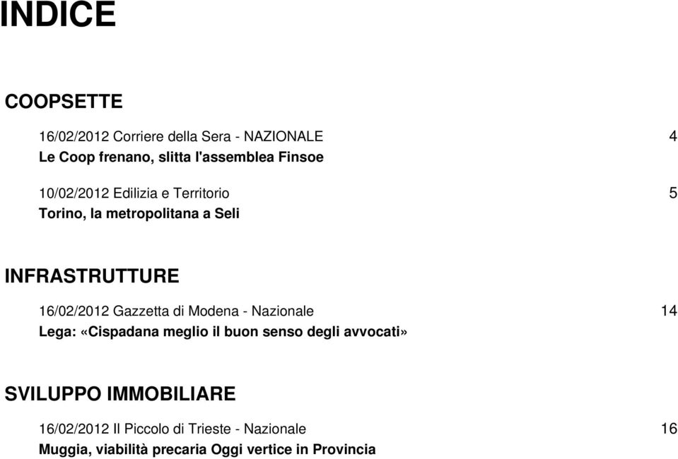 Gazzetta di Modena - Nazionale Lega: «Cispadana meglio il buon senso degli avvocati» 14 SVILUPPO