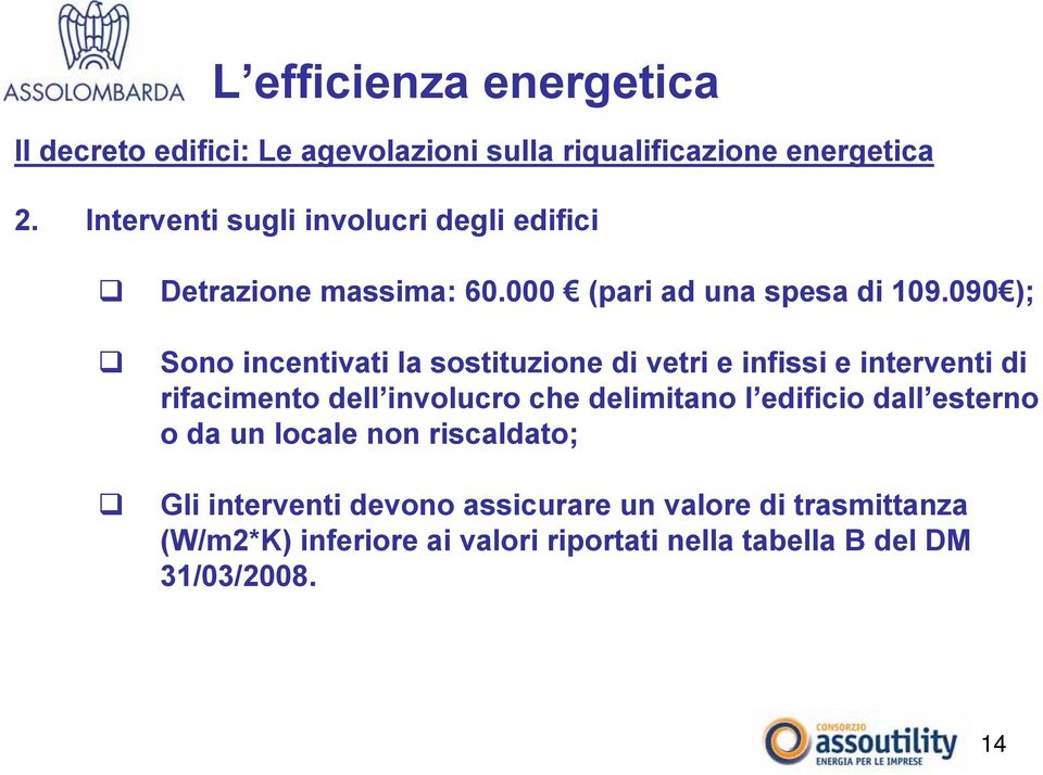 090 ); Sono incentivati la sostituzione di vetri e infissi e interventi di rifacimento dell involucro che delimitano l