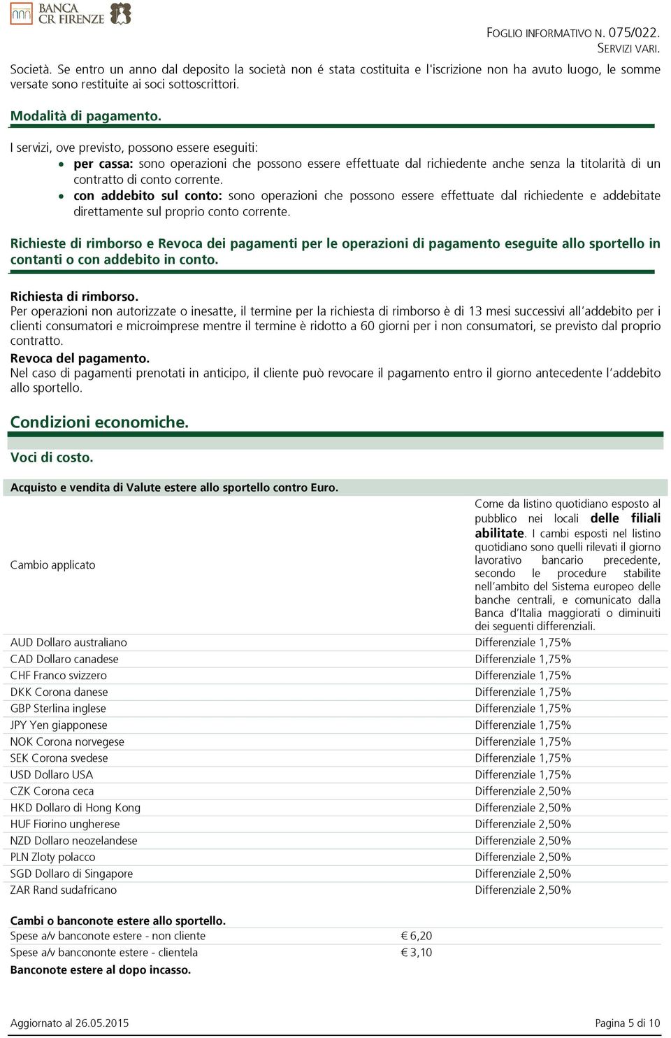 con addebito sul conto: sono operazioni che possono essere effettuate dal richiedente e addebitate direttamente sul proprio conto corrente.