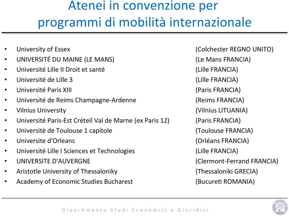 Université Paris- Est Créteil Val de Marne (ex Paris 12) (Paris FRANCIA) Universitè de Toulouse 1 capitole (Toulouse FRANCIA) Universite d'orleans (Orléans FRANCIA) Université Lille I