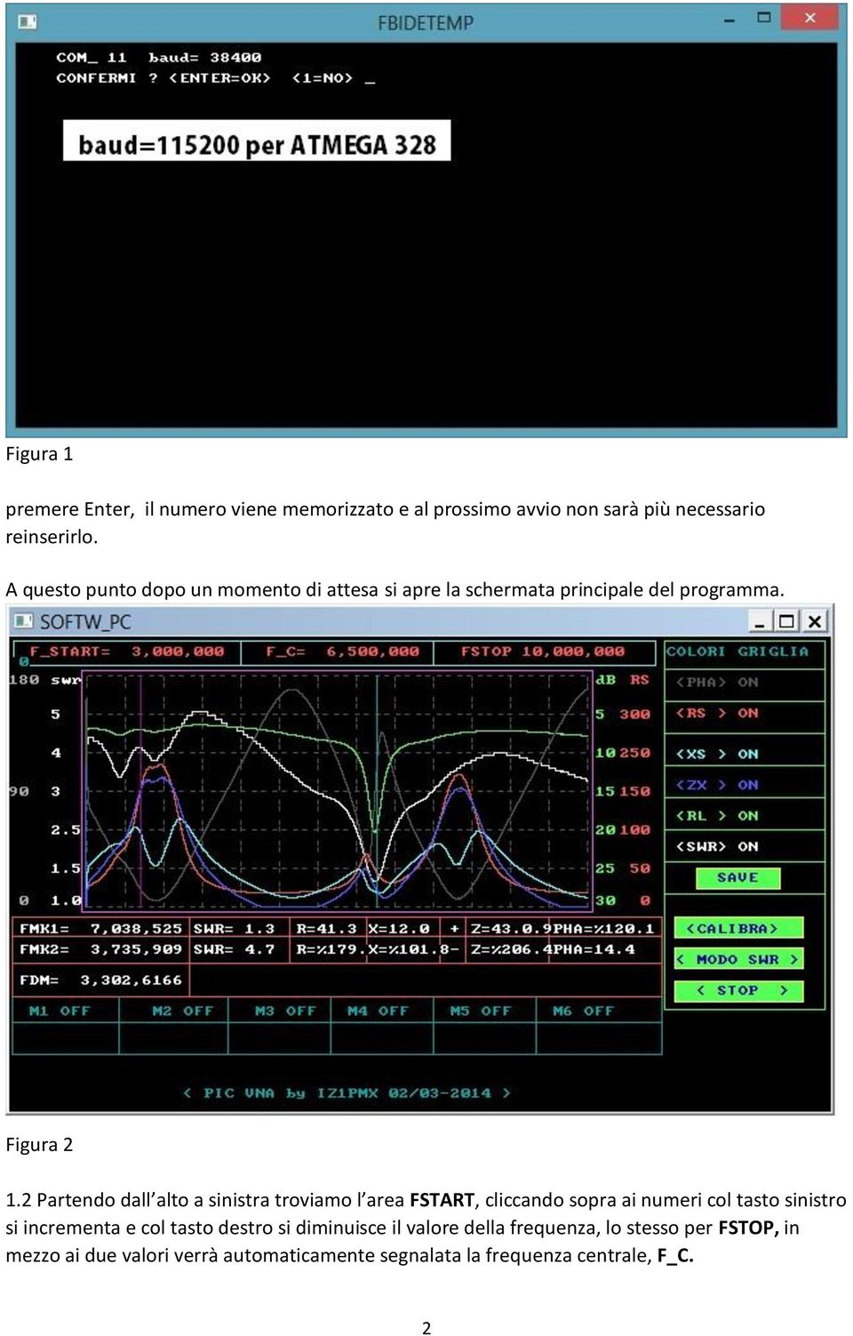 2 Partendo dall alto a sinistra troviamo l area FSTART, cliccando sopra ai numeri col tasto sinistro si incrementa e col