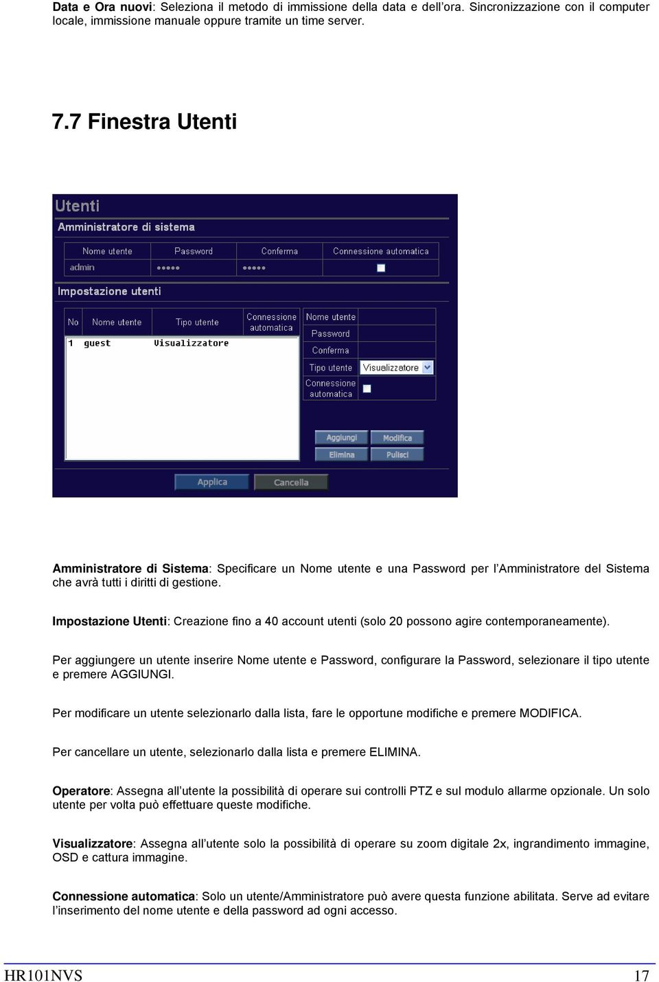 Impostazione Utenti: Creazione fino a 40 account utenti (solo 20 possono agire contemporaneamente).