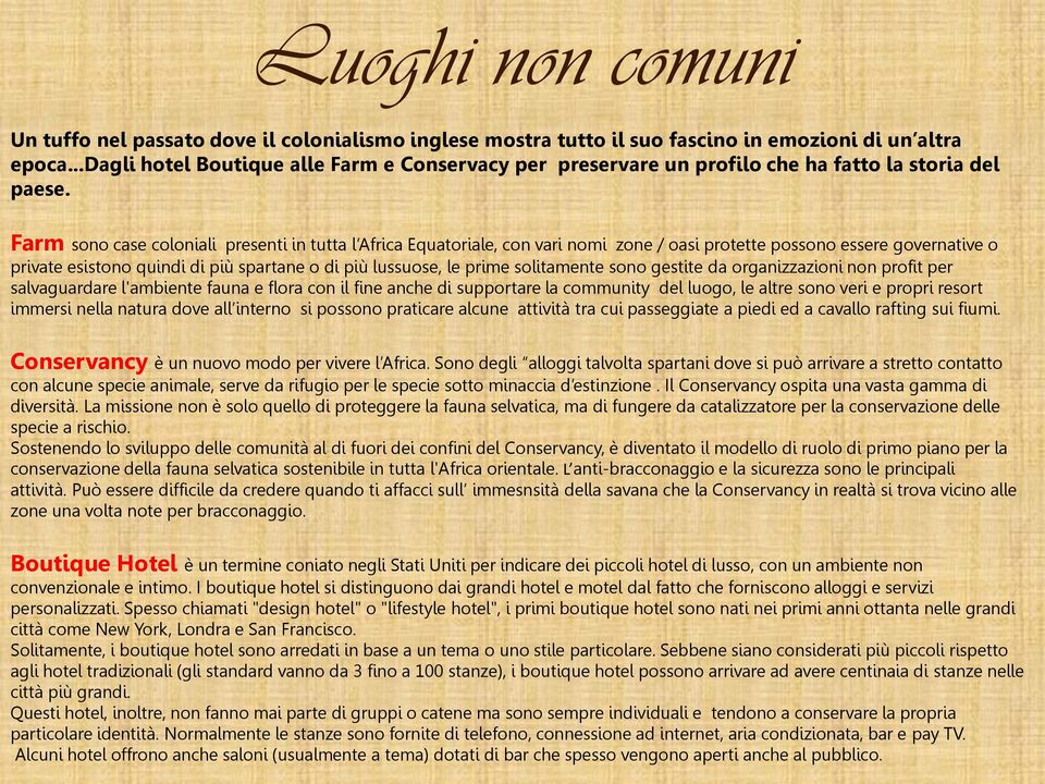 Farm sono case coloniali presenti in tutta l Africa Equatoriale, con vari nomi zone / oasi protette possono essere governative o private esistono quindi di più spartane o di più lussuose, le prime