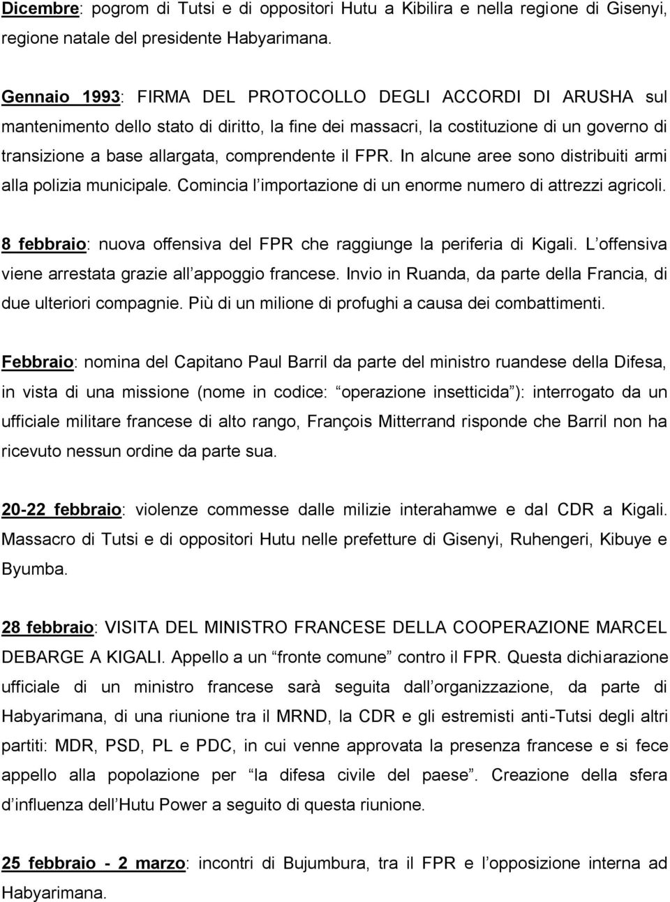 il FPR. In alcune aree sono distribuiti armi alla polizia municipale. Comincia l importazione di un enorme numero di attrezzi agricoli.