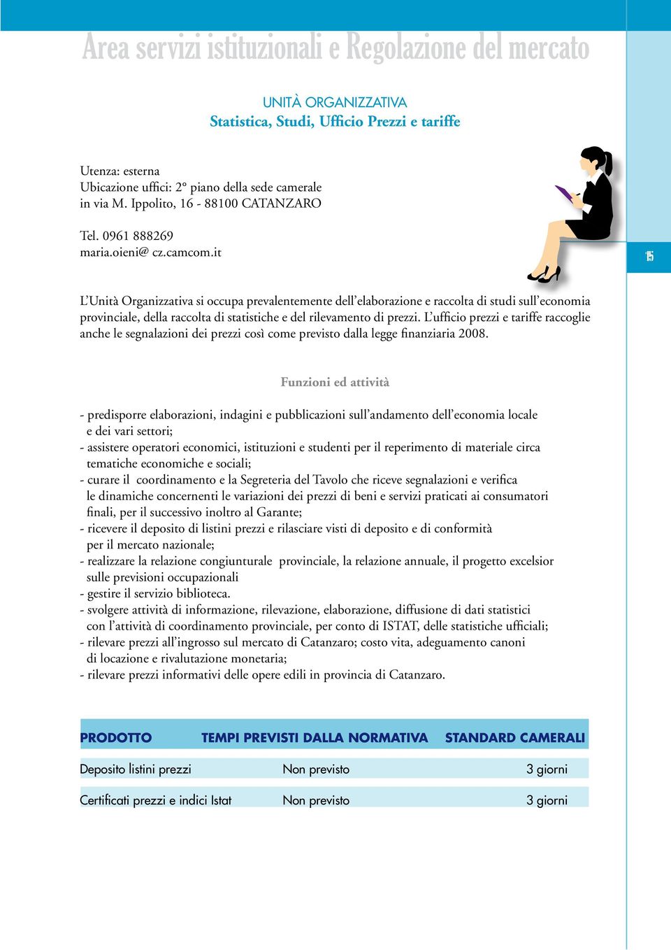 it 15 L Unità Organizzativa si occupa prevalentemente dell elaborazione e raccolta di studi sull economia provinciale, della raccolta di statistiche e del rilevamento di prezzi.