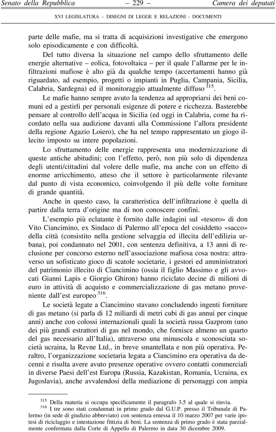 (accertamenti hanno già riguardato, ad esempio, progetti o impianti in Puglia, Campania, Sicilia, Calabria, Sardegna) ed il monitoraggio attualmente diffuso 315.