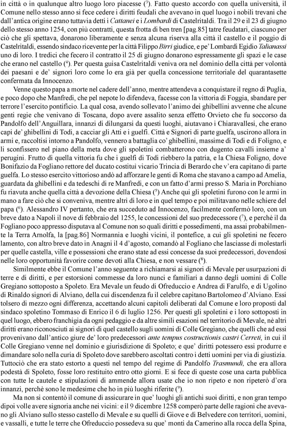 Cattanei e i Lombardi di Castelritaldi. Tra il 29 e il 23 di giugno dello stesso anno 1254, con più contratti, questa frotta di ben tren [pag.