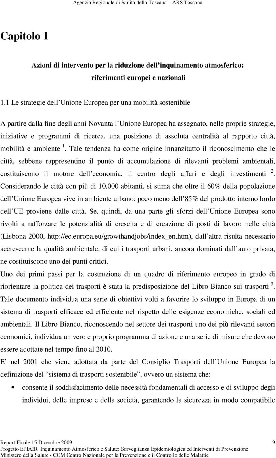 posizione di assoluta centralità al rapporto città, mobilità e ambiente 1.