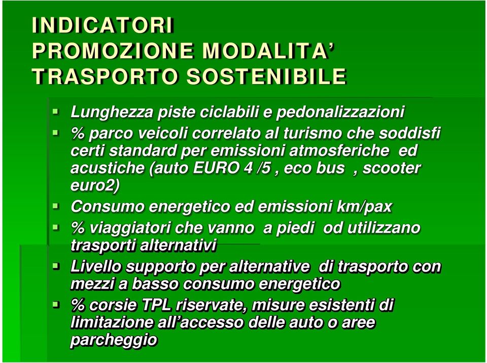 energetico ed emissioni km/pax % viaggiatori che vanno a piedi od utilizzano trasporti alternativi Livello supporto per alternative