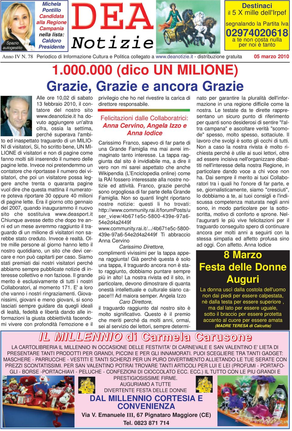 it ha dovuto aggiungere un'altra cifra, ossia la settima, perché superava l'ambito ed inaspettato traguardo di un MILIO- NI di visitatori, Si, ho scritto bene, UN MI- LIONE di visitatori e non di