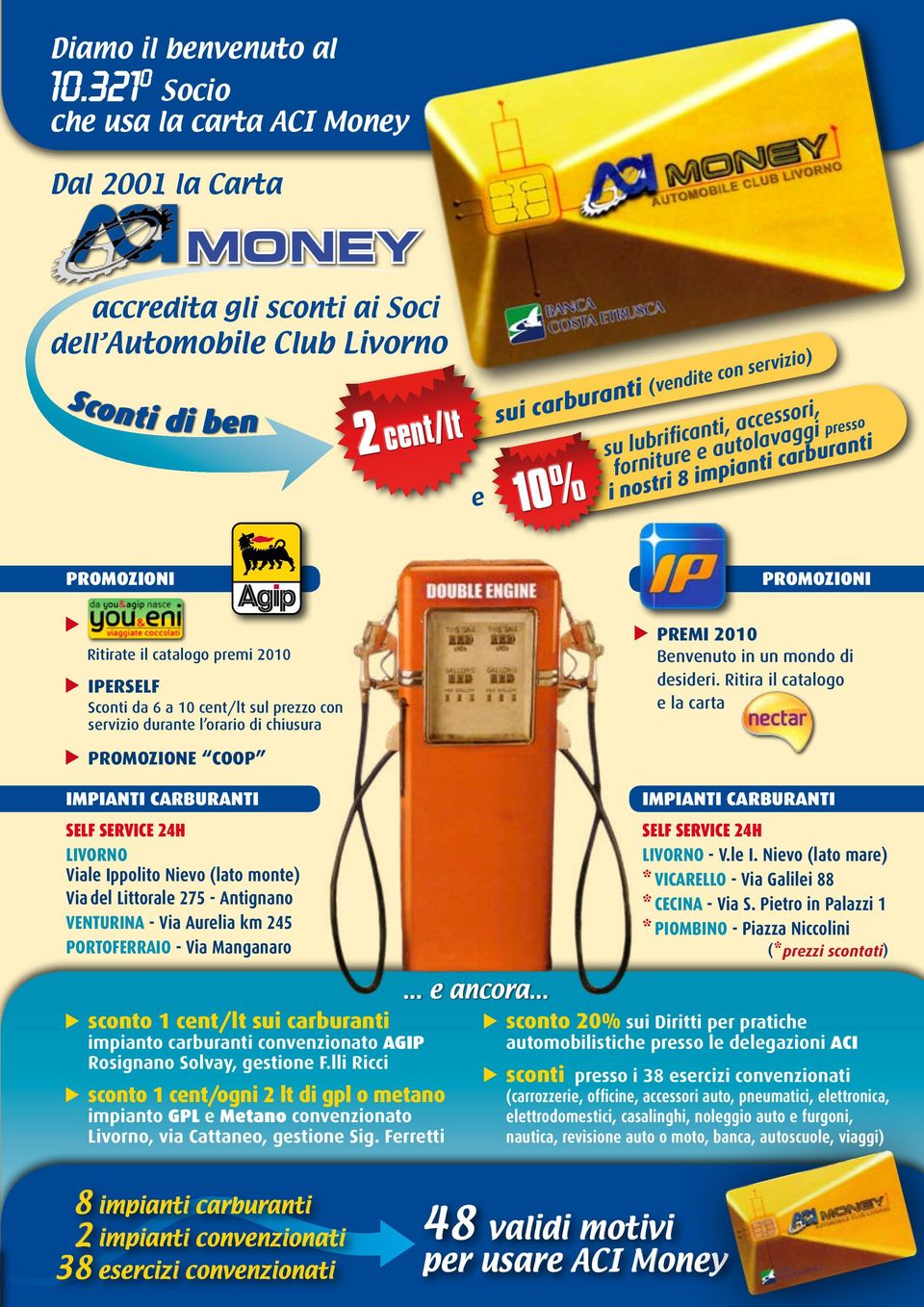 lubrificanti, accessori, forniture e autolavaggi presso i nostri 8 impianti carburanti Promozioni Promozioni Ritirate il catalogo premi 2010 Iperself Sconti da 6 a 10 cent/lt sul prezzo con servizio