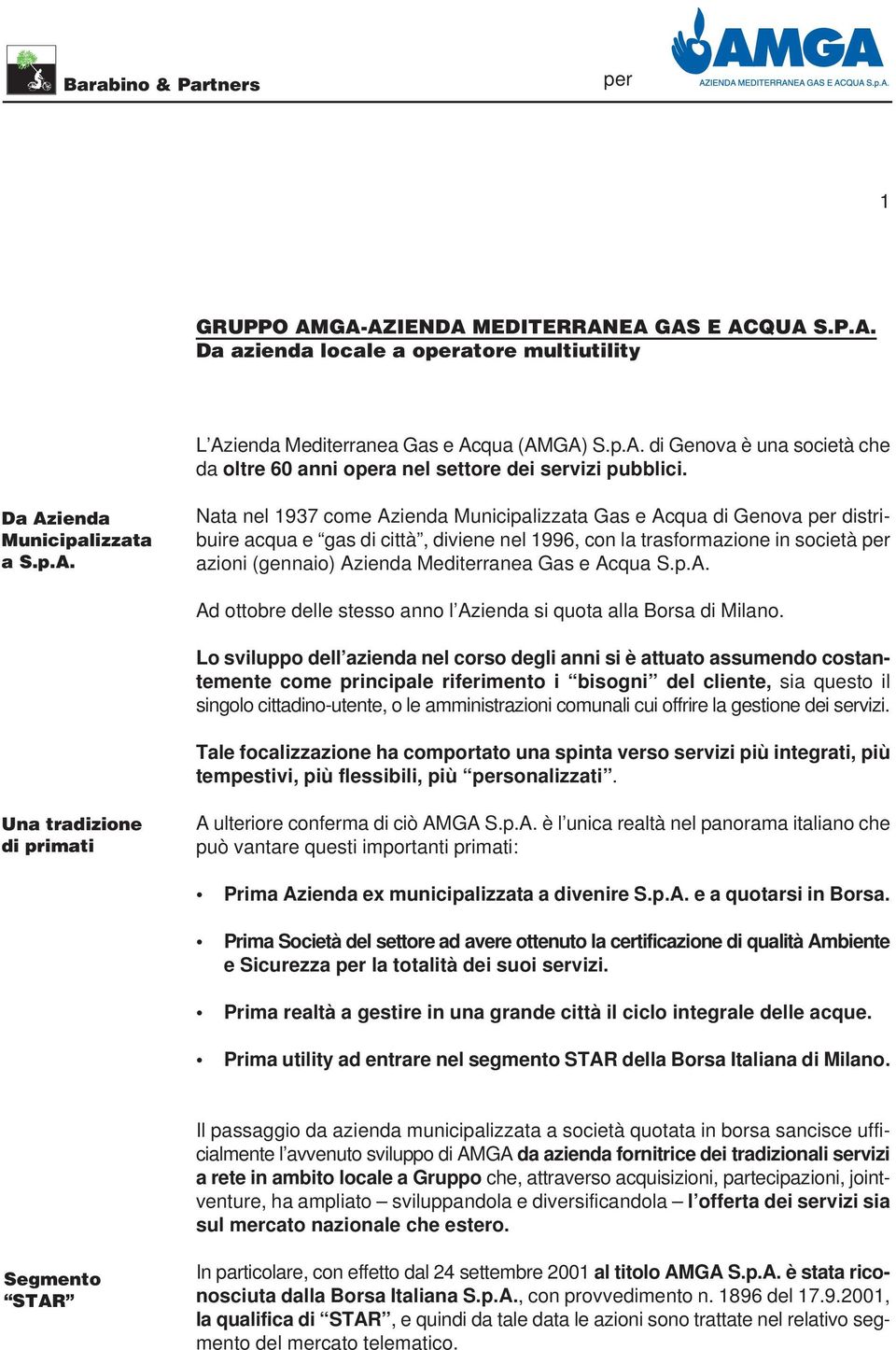 (gennaio) Azienda Mediterranea Gas e Acqua S.p.A. Ad ottobre delle stesso anno l Azienda si quota alla Borsa di Milano.