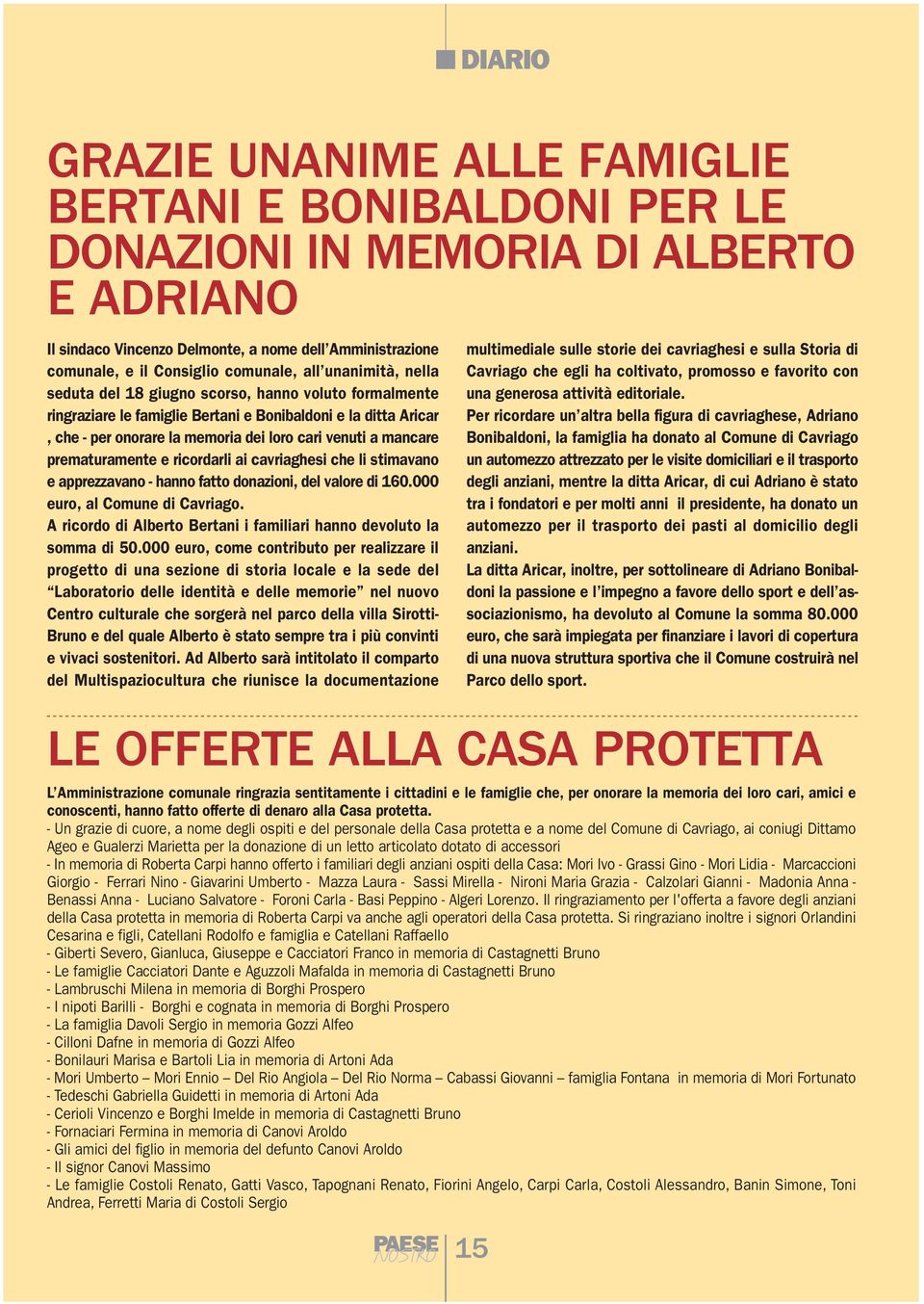 prematuramente e ricordarli ai cavriaghesi che li stimavano e apprezzavano - hanno fatto donazioni, del valore di 160.000 euro, al Comune di Cavriago.