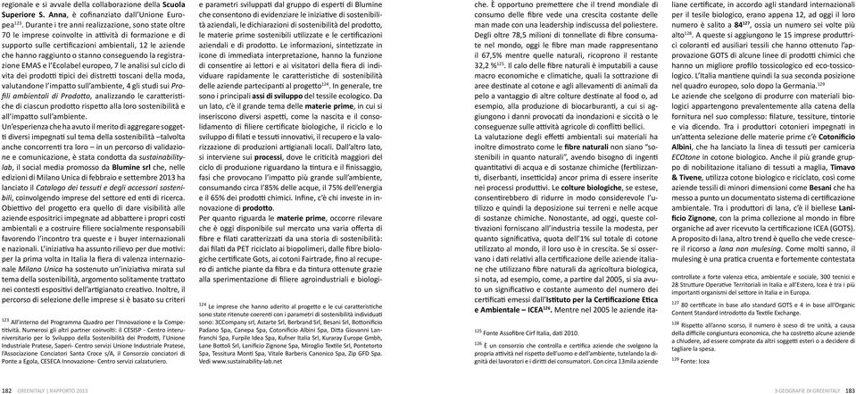 conseguendo la registrazione EMAS e l Ecolabel europeo, 7 le analisi sul ciclo di vita dei prodotti tipici dei distretti toscani della moda, valutandone l impatto sull ambiente, 4 gli studi sui