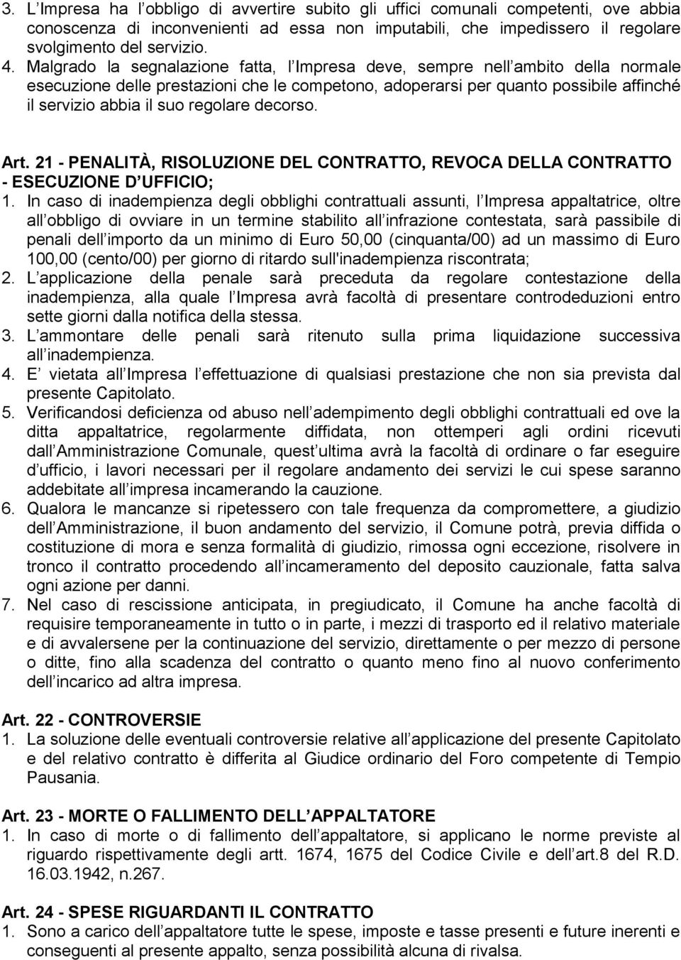 regolare decorso. Art. 21 - PENALITÀ, RISOLUZIONE DEL CONTRATTO, REVOCA DELLA CONTRATTO - ESECUZIONE D UFFICIO; 1.