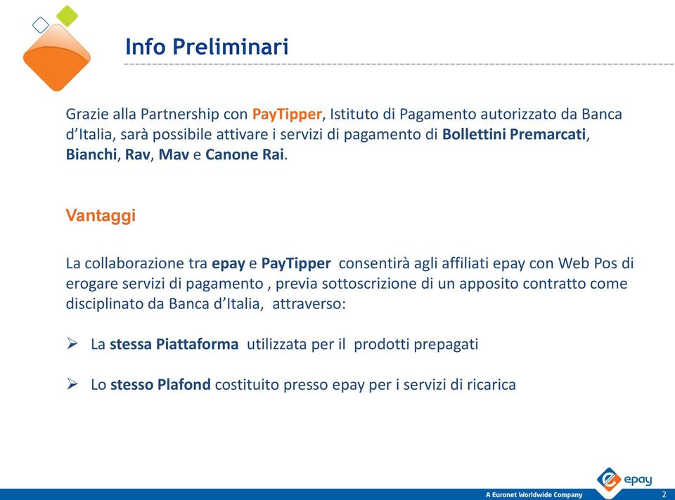 Vantaggi La collaborazione tra epay e PayTipper consentirà agli affiliati epay con Web Pos di erogare servizi di pagamento, previa