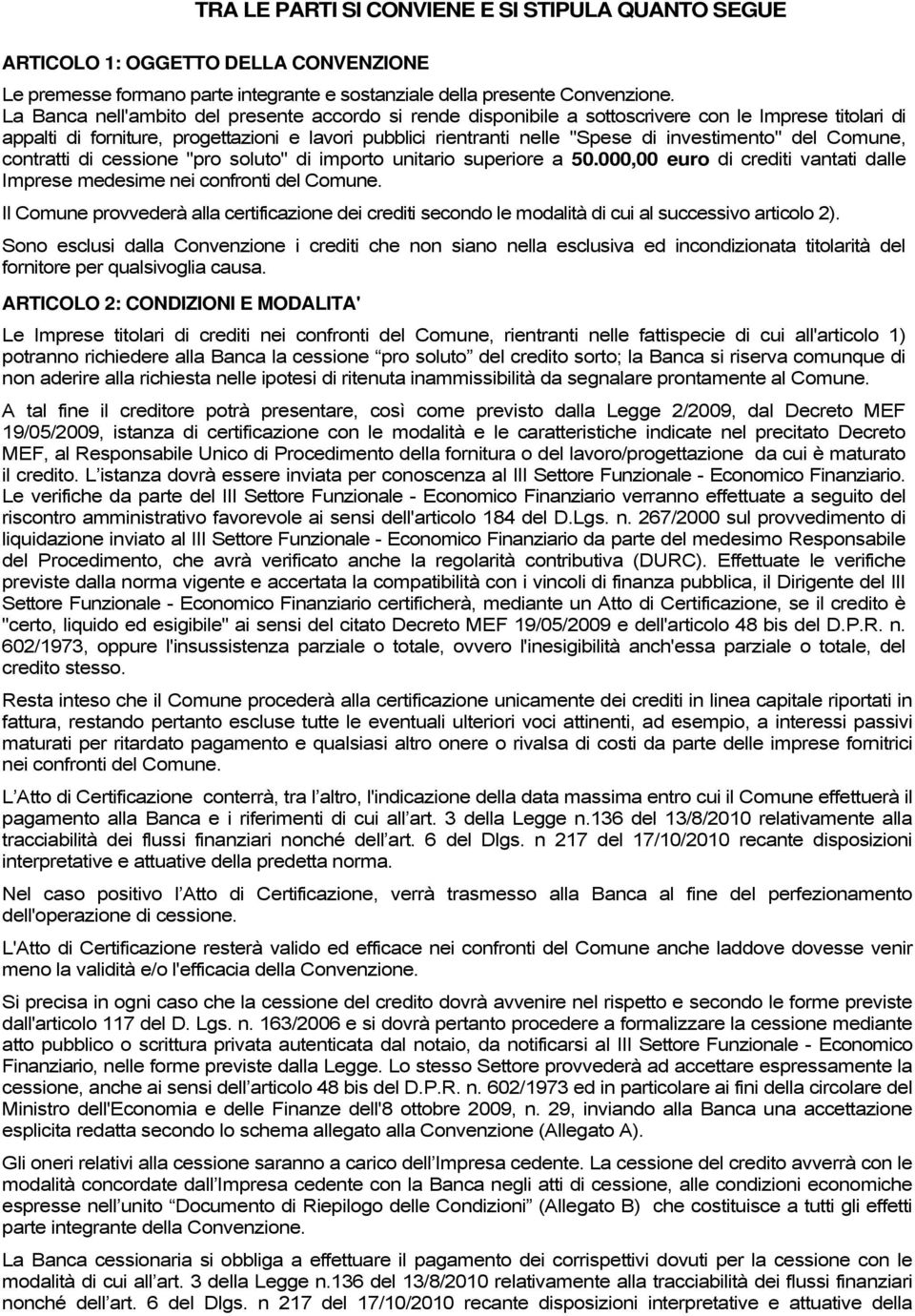 investimento" del Comune, contratti di cessione "pro soluto" di importo unitario superiore a 50.000,00 euro di crediti vantati dalle Imprese medesime nei confronti del Comune.