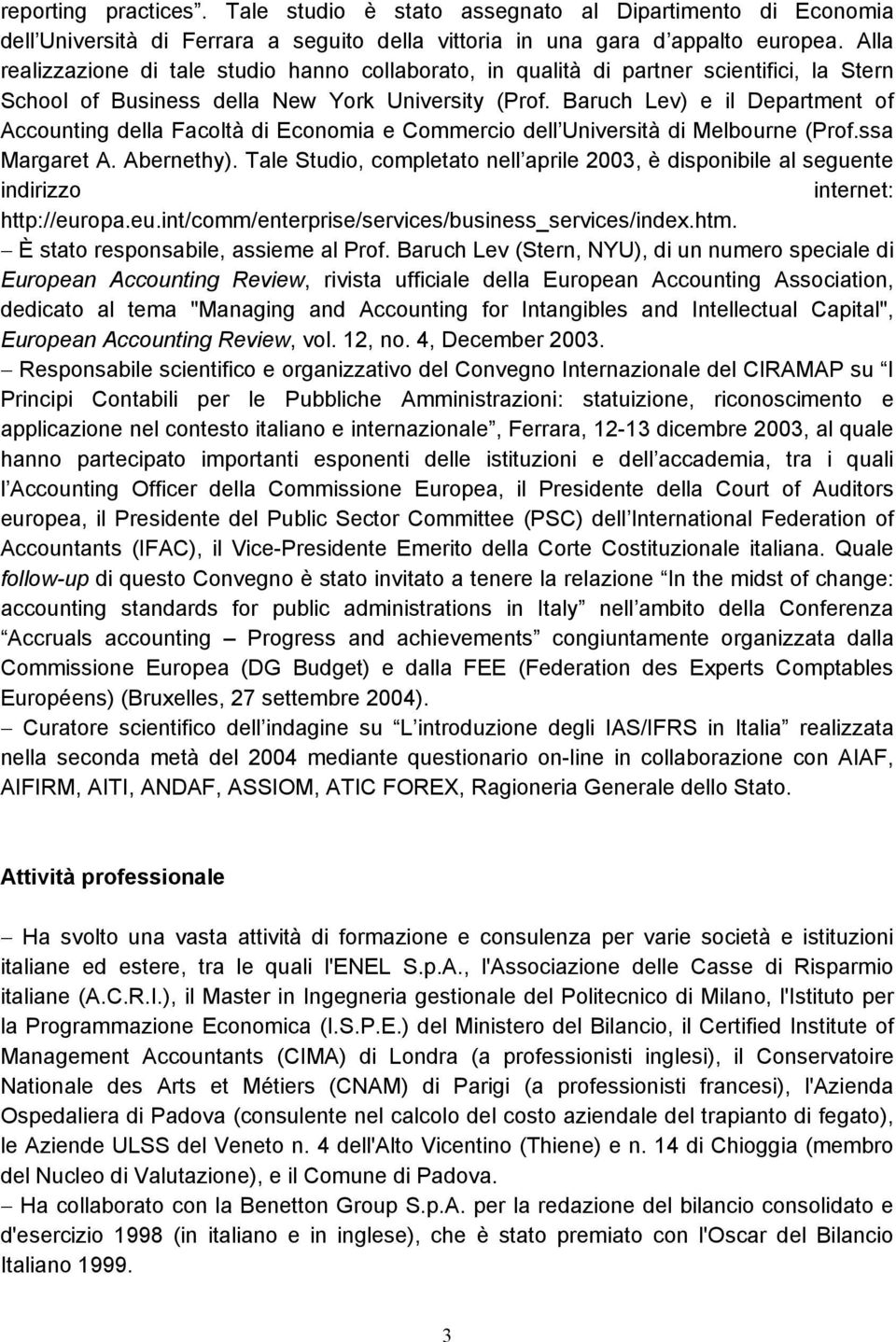 Baruch Lev) e il Department of Accounting della Facoltà di Economia e Commercio dell Università di Melbourne (Prof.ssa Margaret A. Abernethy).