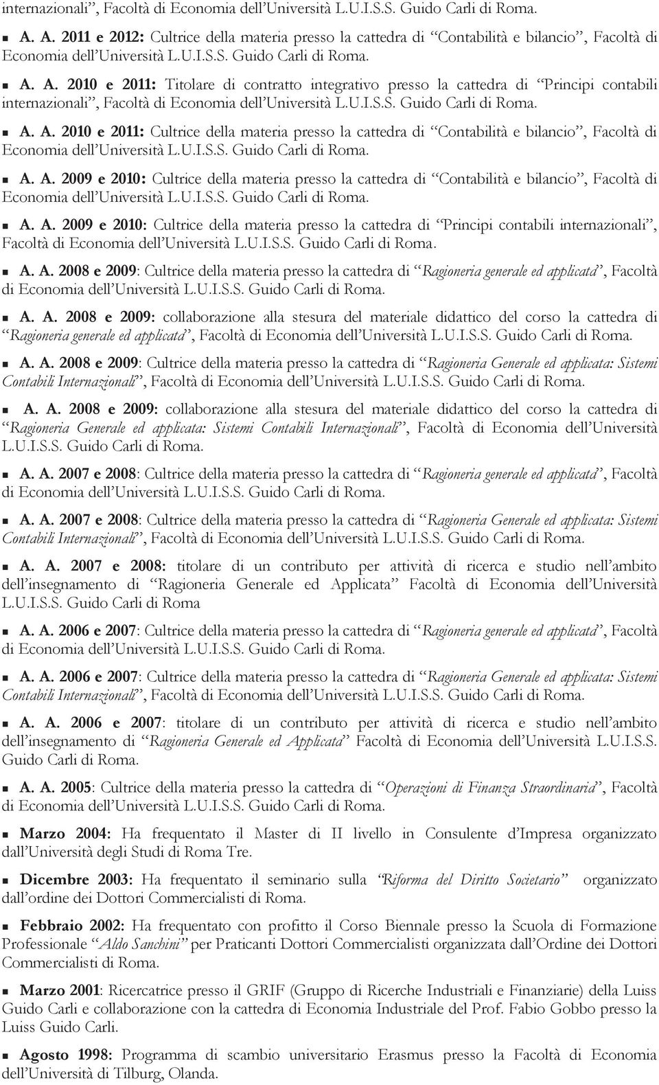 A. 2010 e 2011: Titolare di contratto integrativo presso la cattedra di Principi contabili  A.