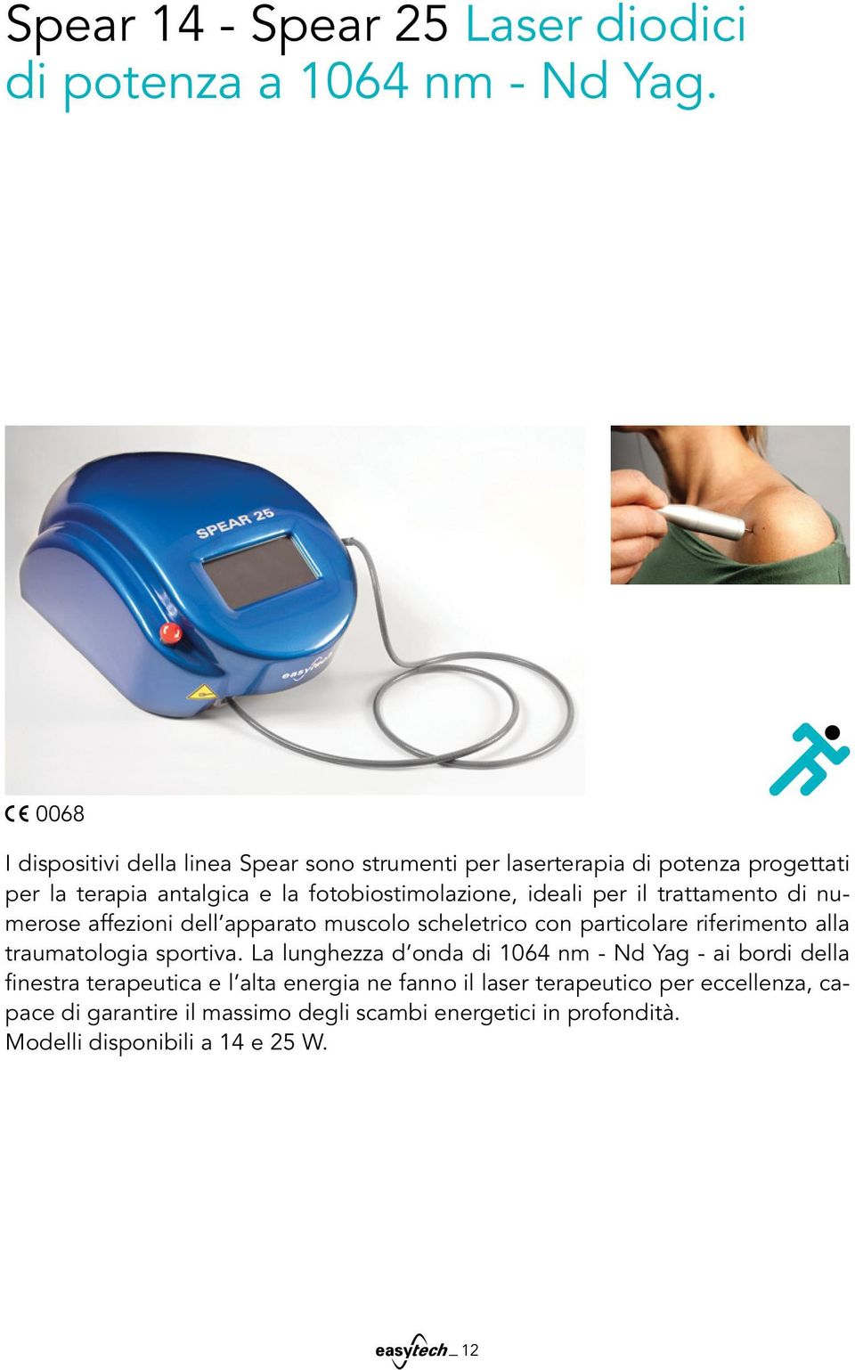 ideali per il trattamento di numerose affezioni dell apparato muscolo scheletrico con particolare riferimento alla traumatologia sportiva.