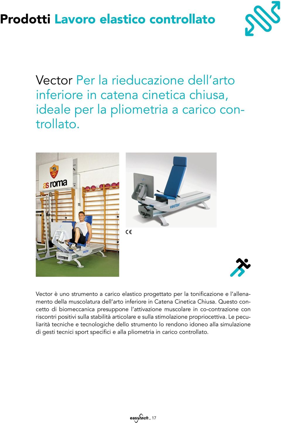 Questo concetto di biomeccanica presuppone l attivazione muscolare in co-contrazione con riscontri positivi sulla stabilità articolare e sulla stimolazione