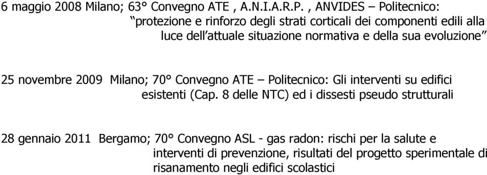 normativa e della sua evoluzione 25 novembre 2009 Milano; 70 Convegno ATE Politecnico: Gli interventi su edifici esistenti (Cap.