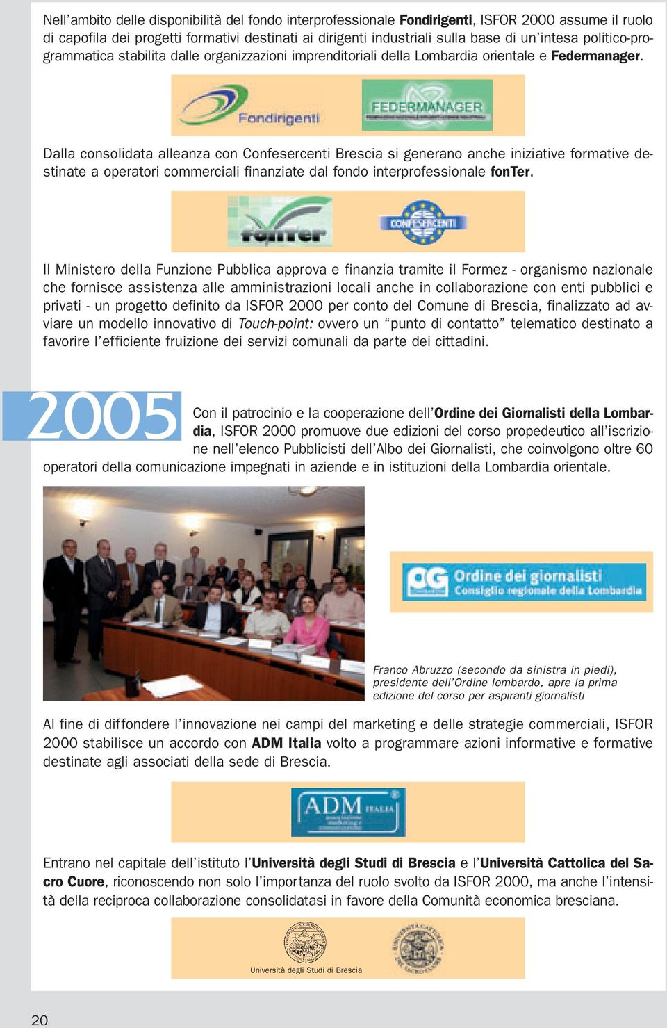 Dalla consolidata alleanza con Confesercenti Brescia si generano anche iniziative formative destinate a operatori commerciali finanziate dal fondo interprofessionale fonter.