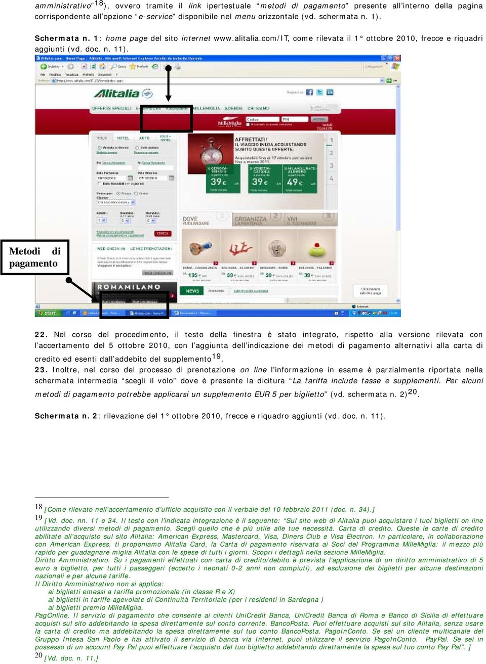 Nel corso del procedimento, il testo della finestra è stato integrato, rispetto alla versione rilevata con l accertamento del 5 ottobre 2010, con l aggiunta dell indicazione dei metodi di pagamento