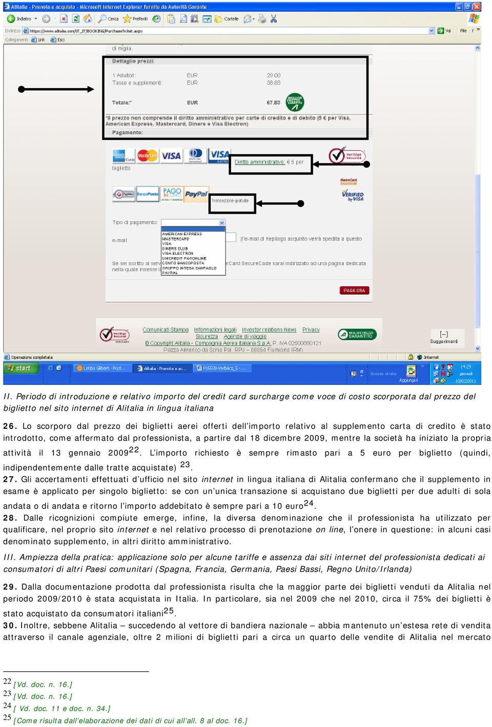 la società ha iniziato la propria attività il 13 gennaio 2009 22. L importo richiesto è sempre rimasto pari a 5 euro per biglietto (quindi, indipendentemente dalle tratte acquistate) 23. 27.