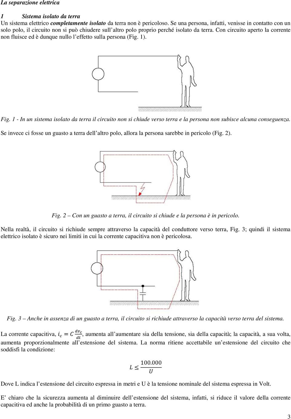 Con circuito aperto la corrente non fluisce ed è dunque nullo l effetto sulla persona (Fig. 1). Fig.