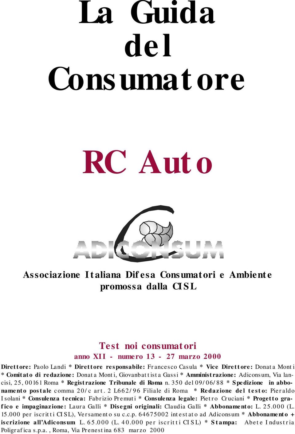 Tribunale di Roma n. 350 del 09/06/88 * Spedizione in abbonamento postale comma 20/c art.