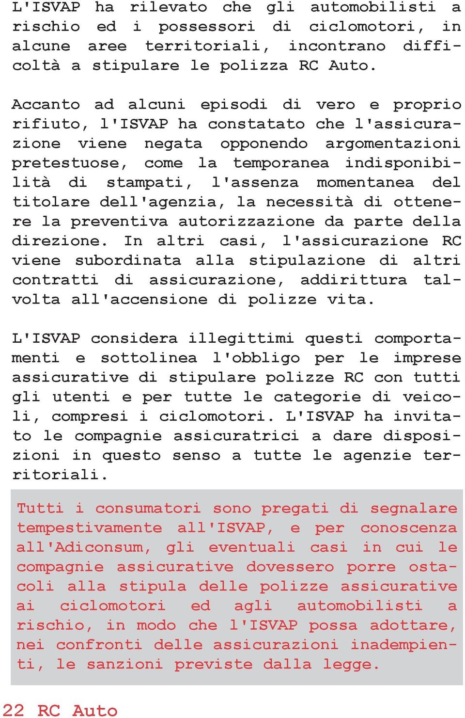 l'assenza momentanea del titolare dell'agenzia, la necessitˆ di ottenere la preventiva autorizzazione da parte della direzione.