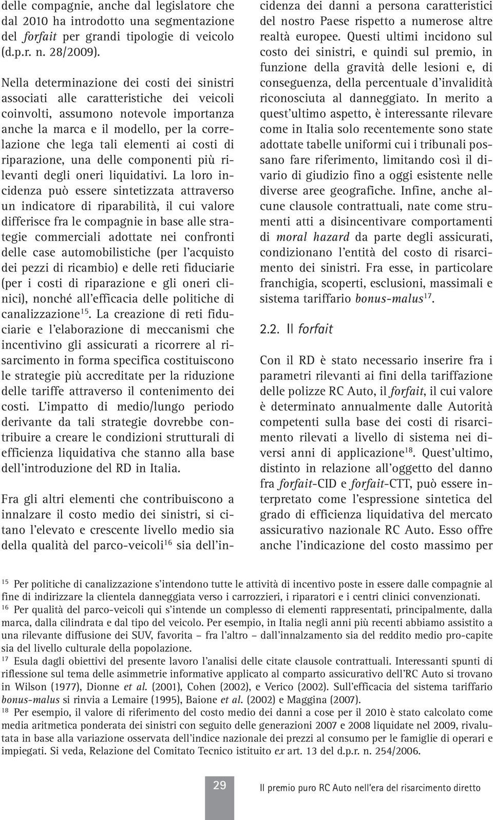 ai costi di riparazione, una delle componenti più rilevanti degli oneri liquidativi.