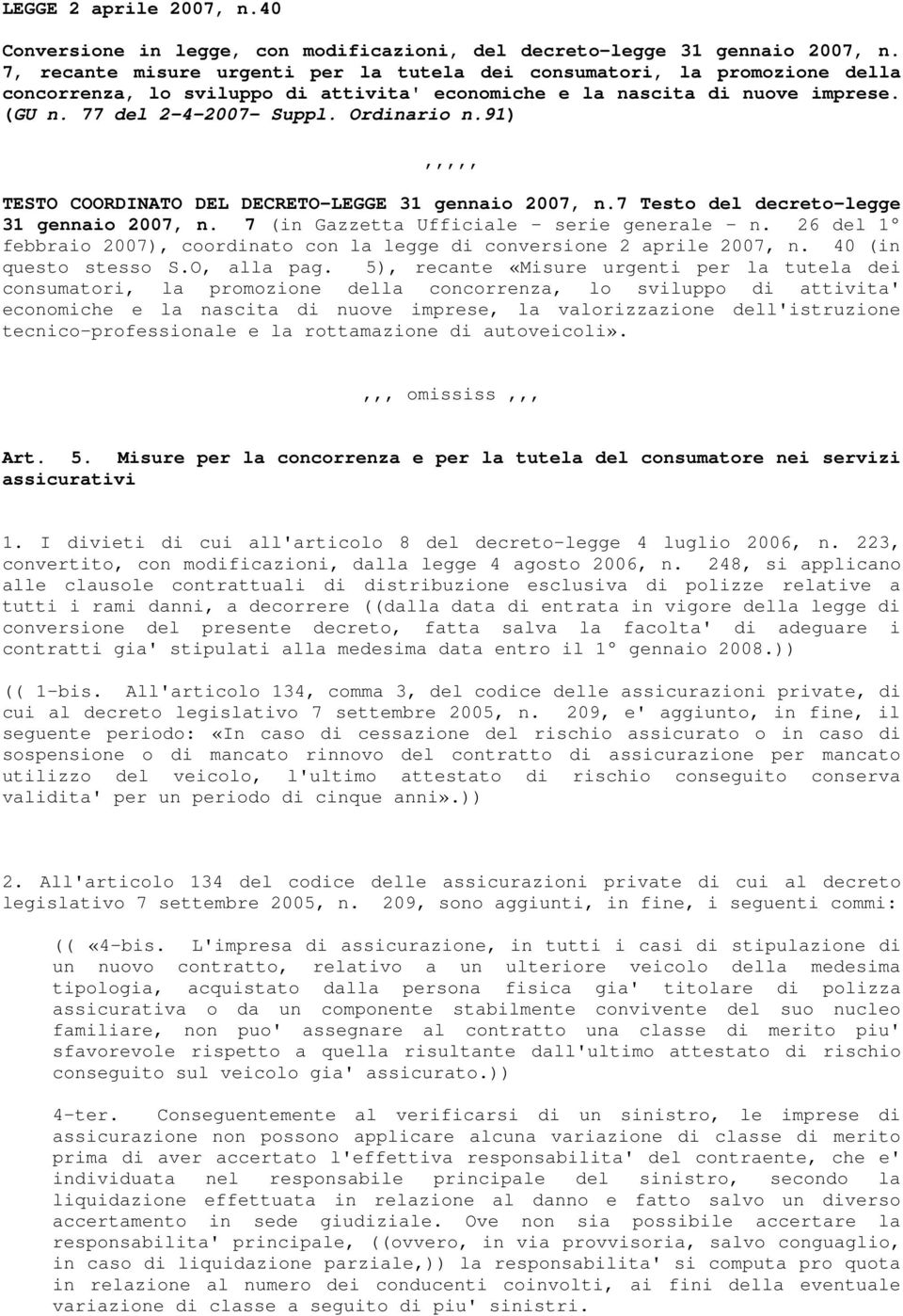 91),,,,, TESTO COORDINATO DEL DECRETO-LEGGE 31 gennaio 2007, n.7 Testo del decreto-legge 31 gennaio 2007, n. 7 (in Gazzetta Ufficiale - serie generale - n.