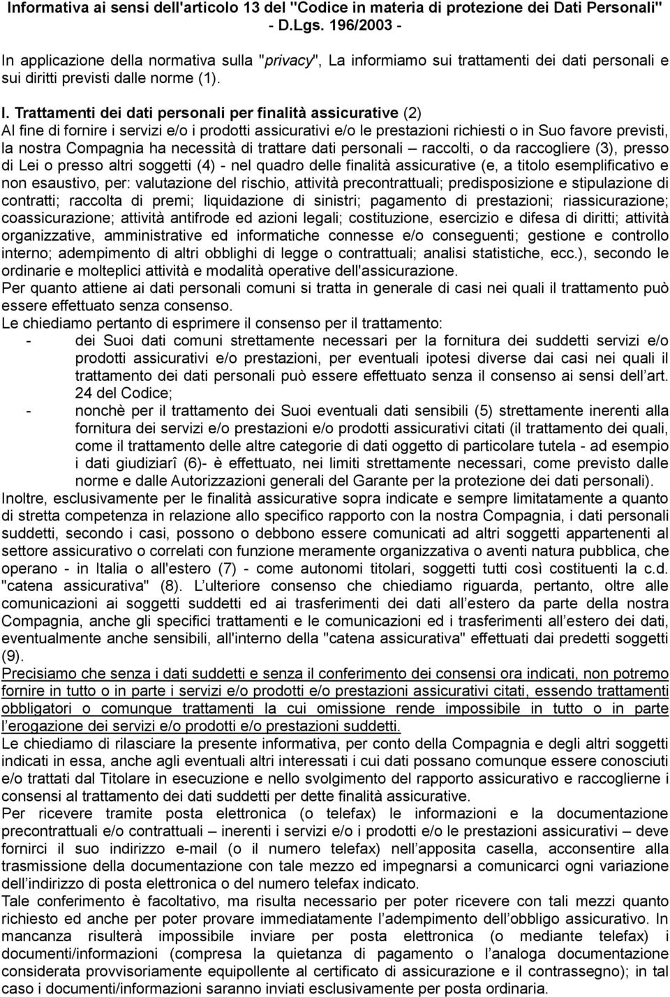 applicazione della normativa sulla "privacy", La informiamo sui trattamenti dei dati personali e sui diritti previsti dalle norme (1). I.