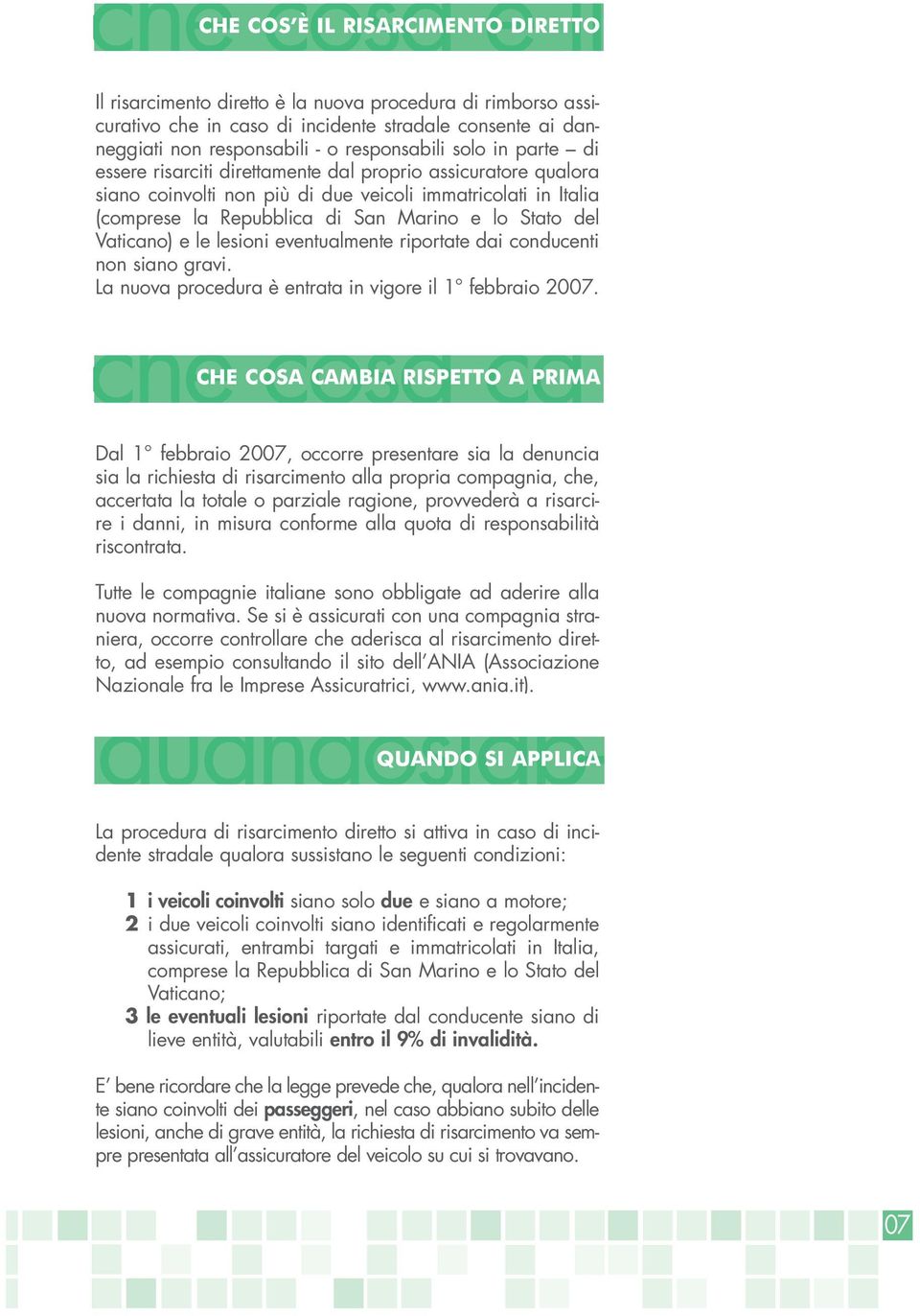 Stato del Vaticano) e le lesioni eventualmente riportate dai conducenti non siano gravi. La nuova procedura è entrata in vigore il 1 febbraio 2007.